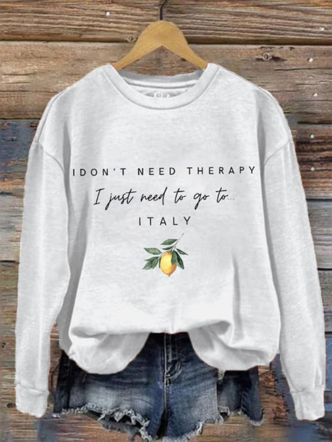 Women's "I don't need therapy, I just need to go to Italy" Printed Sweatshirt