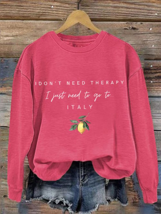 Women's "I don't need therapy, I just need to go to Italy" Printed Sweatshirt