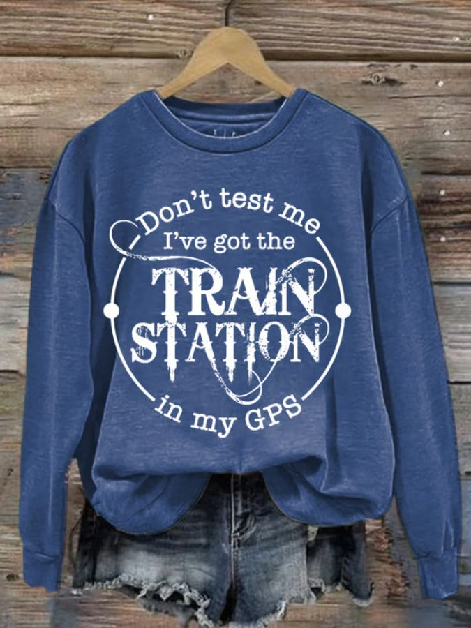 Don't Test Me I've Got The Train Station In My Gps Washed Sweatshirt