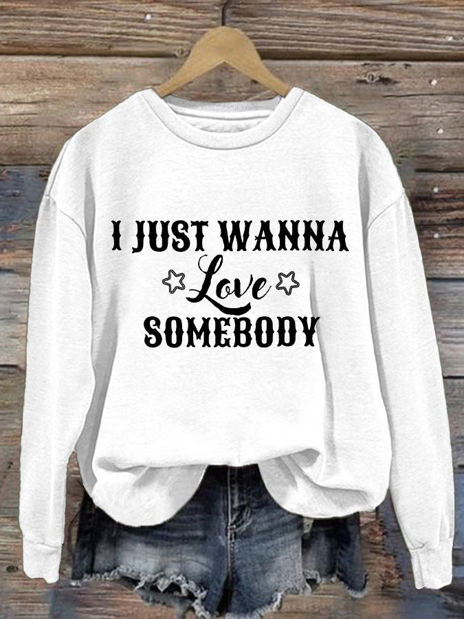 Women's I Just Wanna Love Somebody Print Sweatshirt