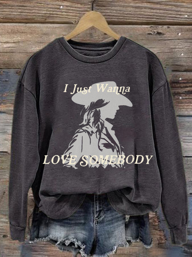 Women's I Just Wanna Love Somebody Print Sweatshirt