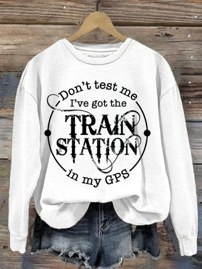 Don't Test Me I've Got The Train Station In My Gps Washed Sweatshirt