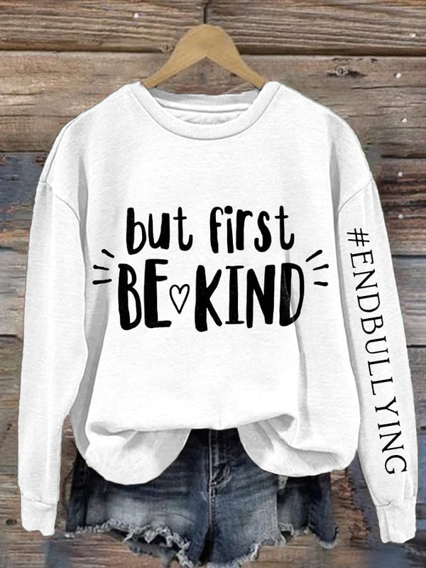 Retro Bullying Prevention Awareness But First Be Kind End Bullying Print Sweatshirt