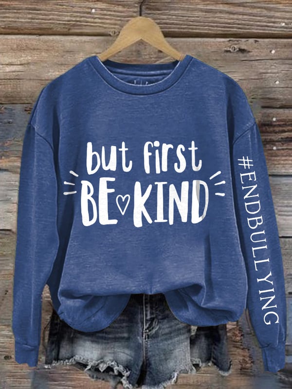 Retro Bullying Prevention Awareness But First Be Kind End Bullying Print Sweatshirt