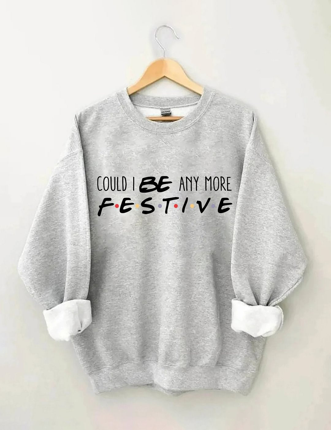 Could I Be Any More Festive Sweatshirt