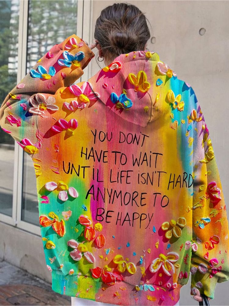 You Don't Have to Wait Until Life Isn't Hard Anymore to Be Happy Hoodie