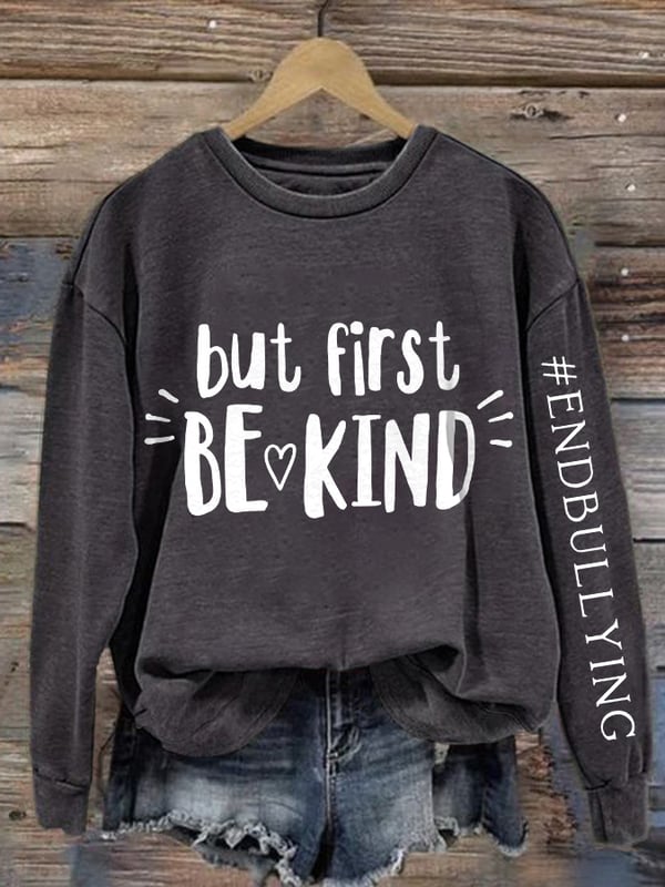 Retro Bullying Prevention Awareness But First Be Kind End Bullying Print Sweatshirt