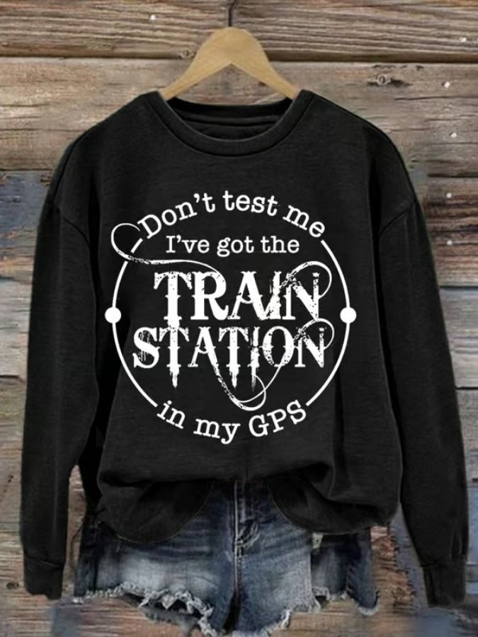 Don't Test Me I've Got The Train Station In My Gps Washed Sweatshirt