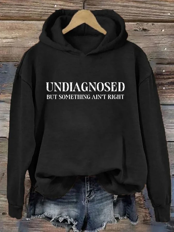 Women's Undiagnosed But Something Ain't Right Printed Casual Hoodie