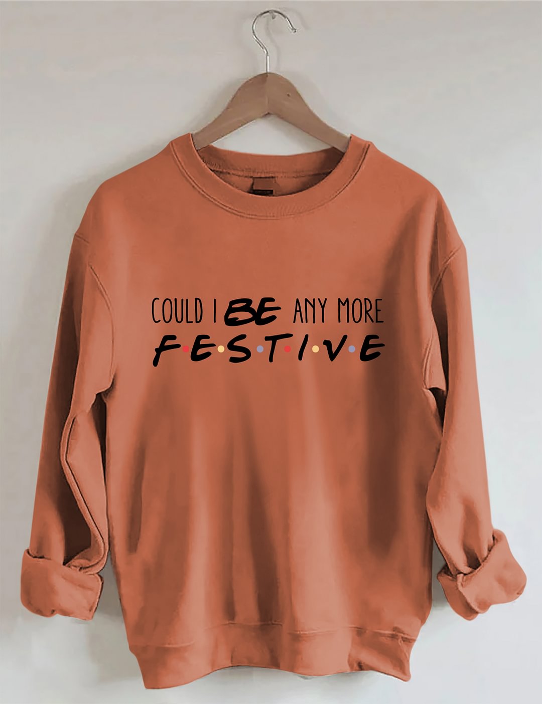 Could I Be Any More Festive Sweatshirt