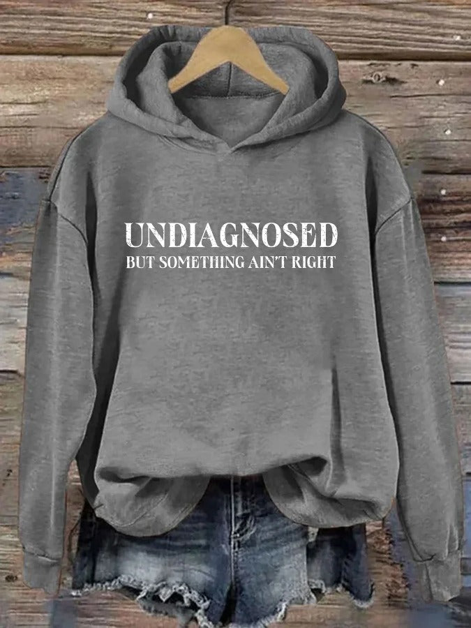 Women's Undiagnosed But Something Ain't Right Printed Casual Hoodie