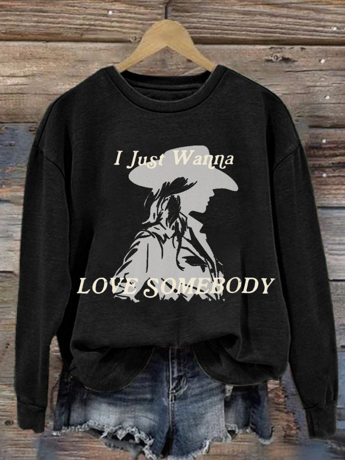 Women's I Just Wanna Love Somebody Print Sweatshirt