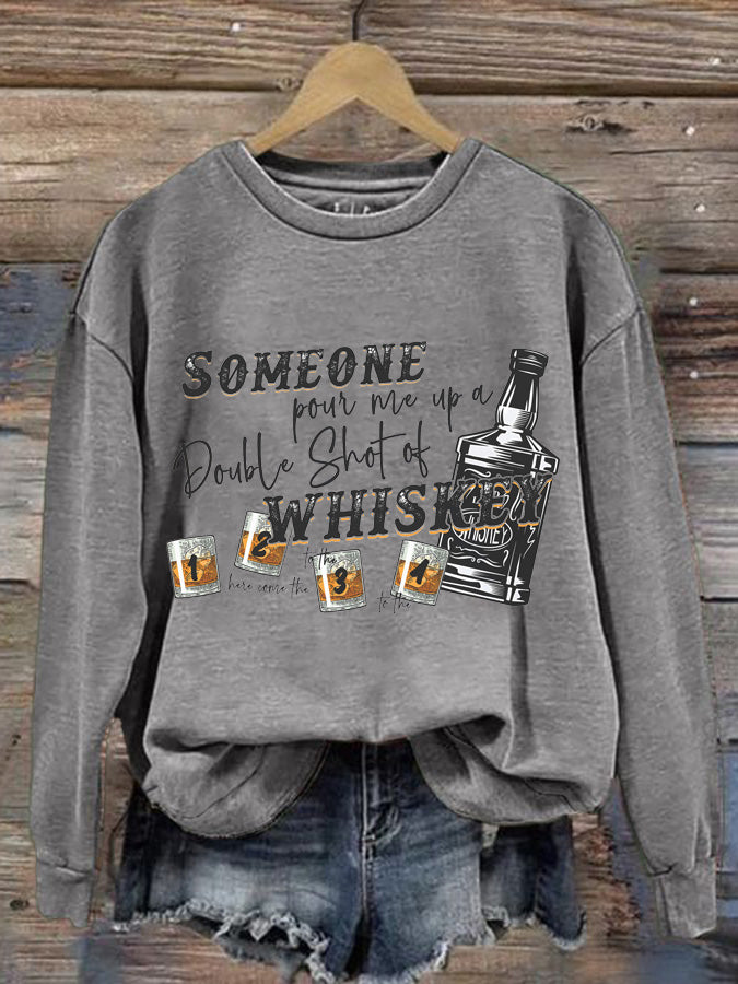 Women's Someone Pour Me Up A Double Shot of Whiskey Print Sweatshirt