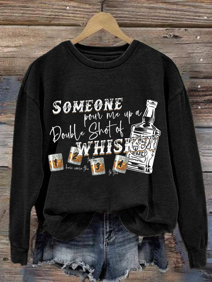 Women's Someone Pour Me Up A Double Shot of Whiskey Print Sweatshirt