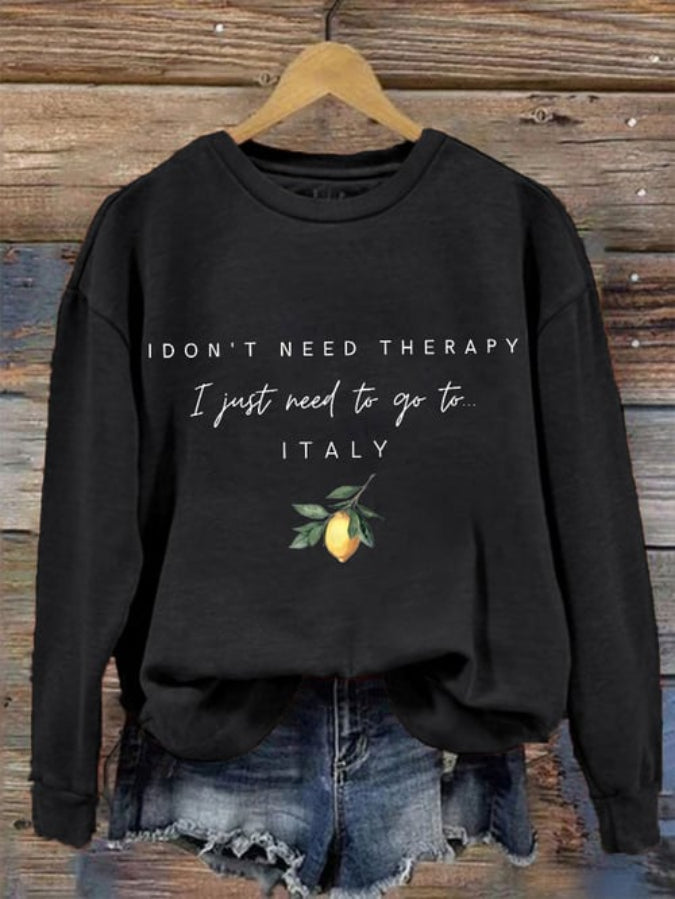 Women's "I don't need therapy, I just need to go to Italy" Printed Sweatshirt