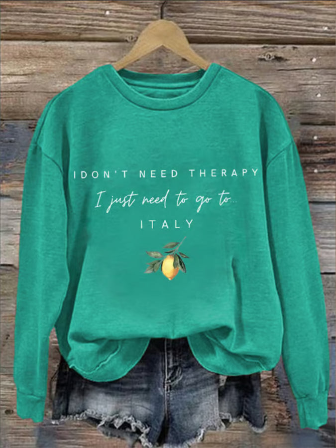 Women's "I don't need therapy, I just need to go to Italy" Printed Sweatshirt