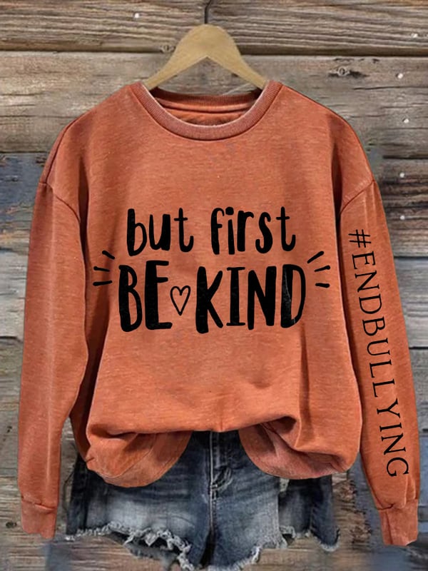 Retro Bullying Prevention Awareness But First Be Kind End Bullying Print Sweatshirt