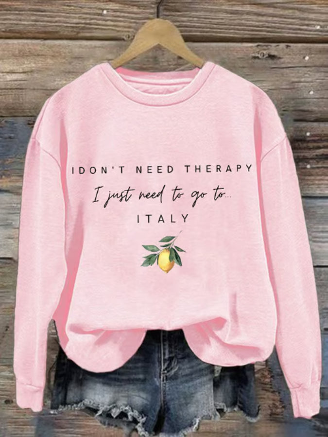 Women's "I don't need therapy, I just need to go to Italy" Printed Sweatshirt