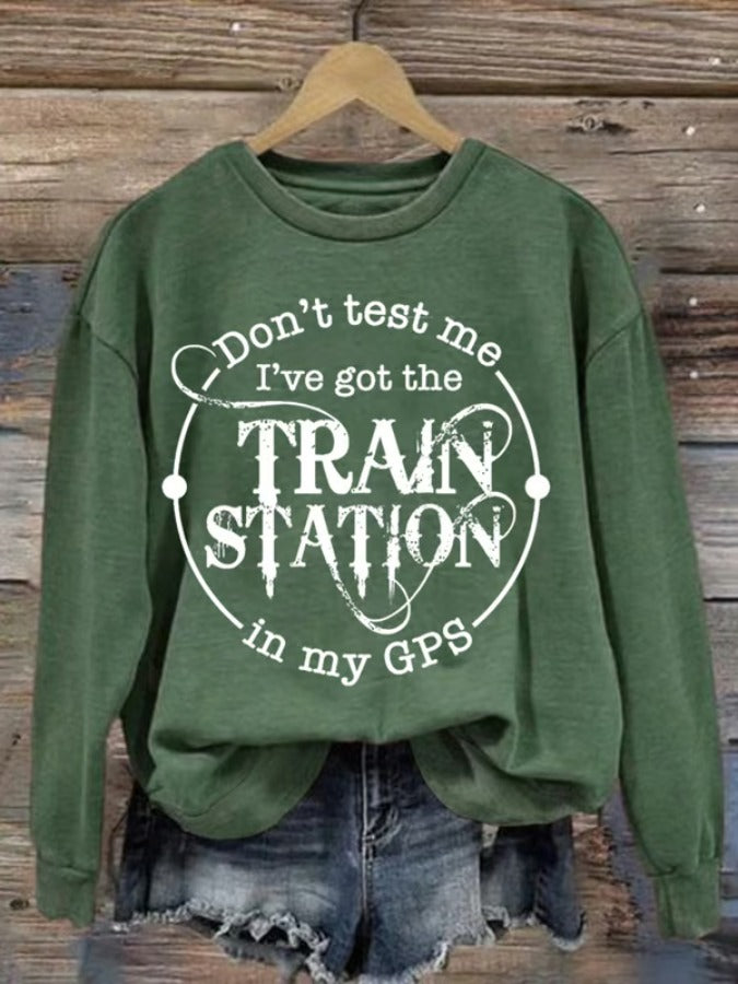 Don't Test Me I've Got The Train Station In My Gps Washed Sweatshirt