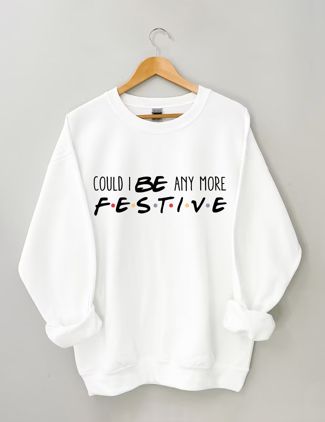 Could I Be Any More Festive Sweatshirt