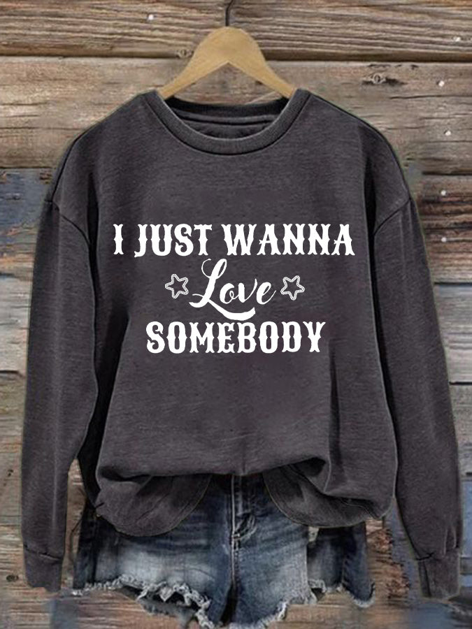 Women's I Just Wanna Love Somebody Print Sweatshirt