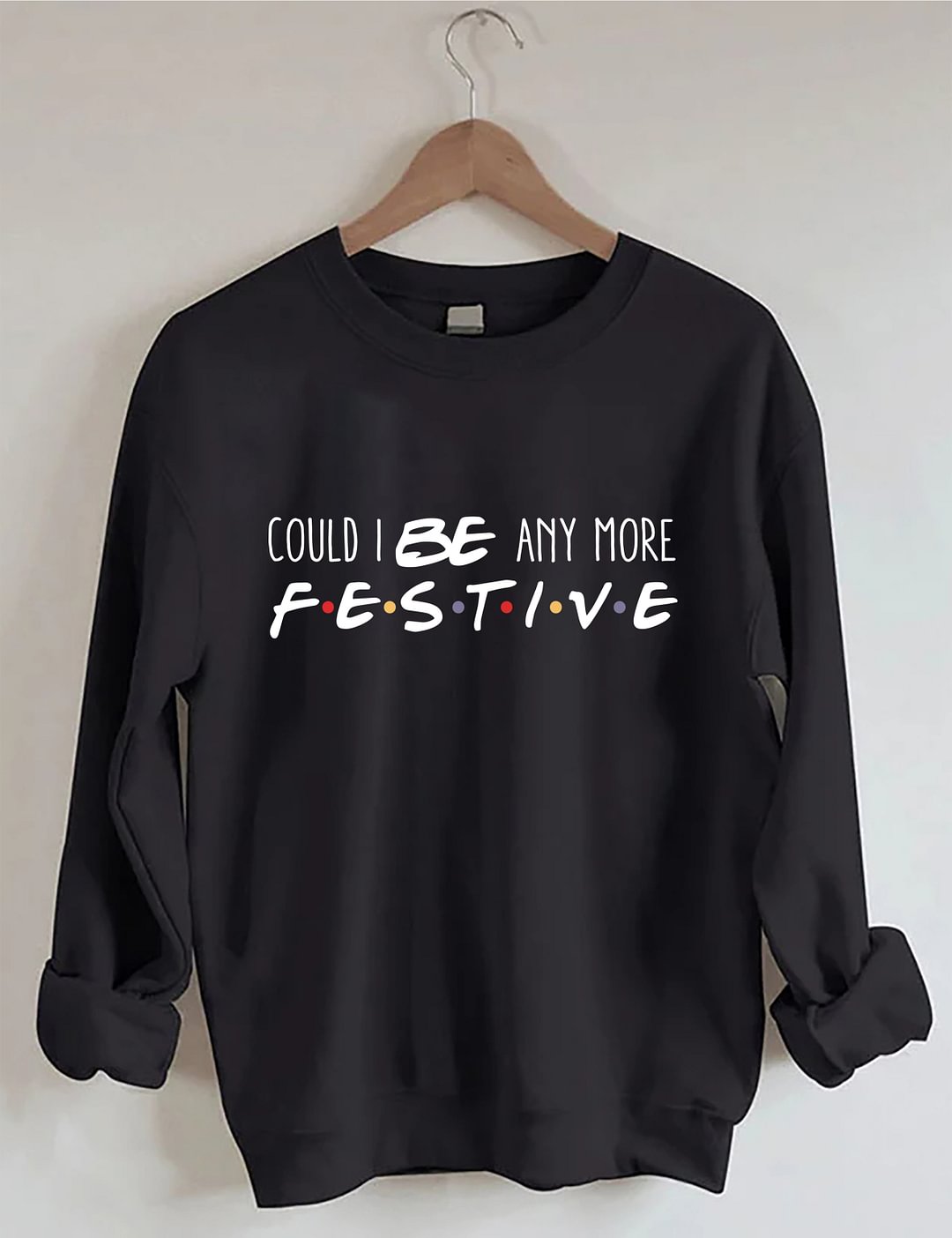 Could I Be Any More Festive Sweatshirt