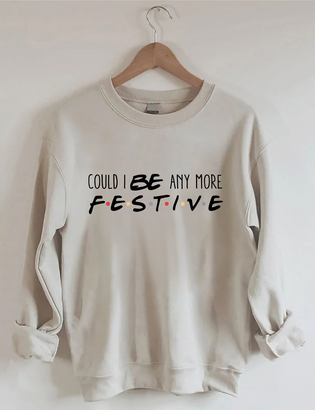 Could I Be Any More Festive Sweatshirt