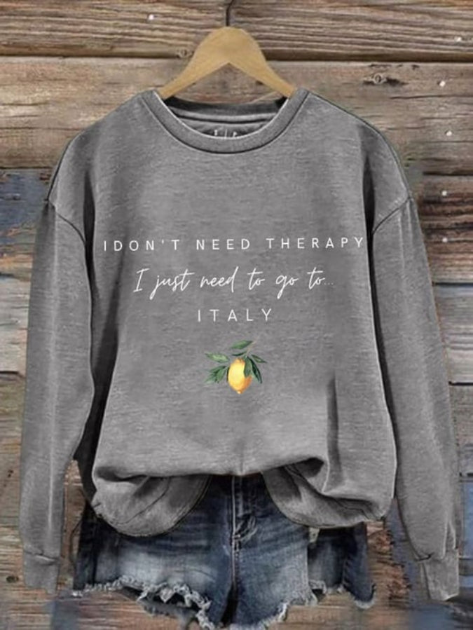 Women's "I don't need therapy, I just need to go to Italy" Printed Sweatshirt