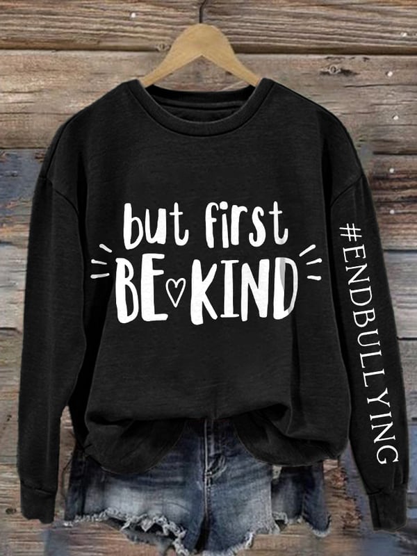 Retro Bullying Prevention Awareness But First Be Kind End Bullying Print Sweatshirt