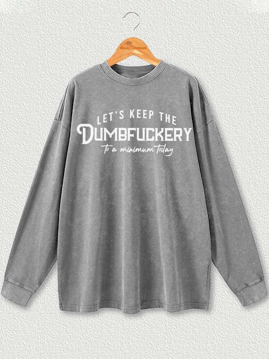 Vintage Let'S Keep The Dumbfuckery To A Minimum Today Washed Long Sleeve Shirt