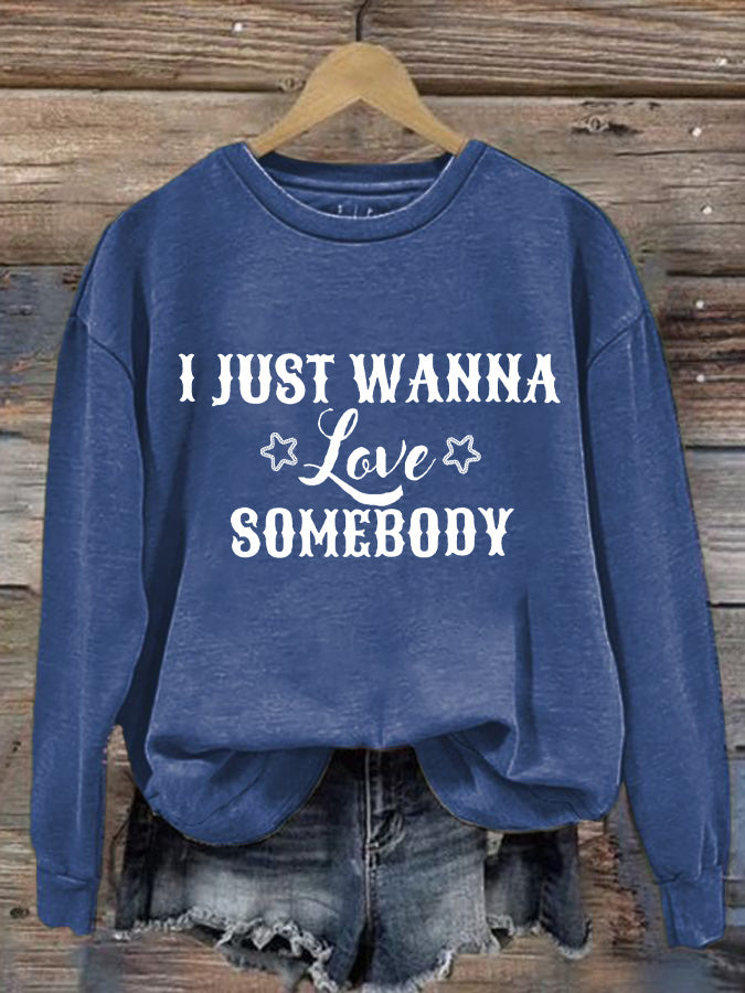 Women's I Just Wanna Love Somebody Print Sweatshirt